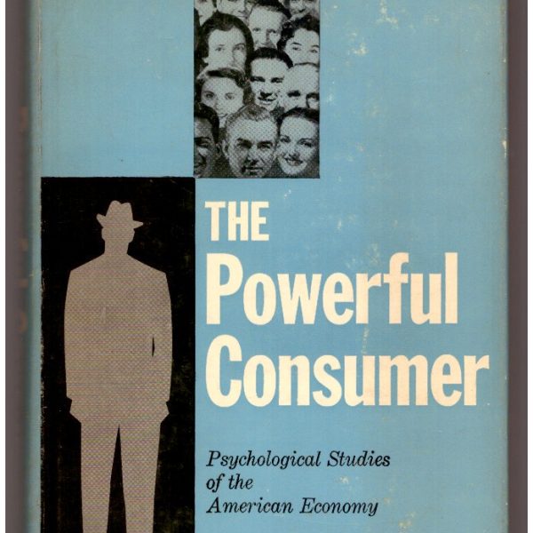 THE POWERFUL CONSUMER. Psychological Studies of the American Economy