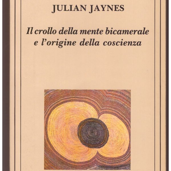 IL CROLLO DELLA MENTE BICAMERALE E L'ORIGINE DELLA COSCIENZA. Nuova edizione ampliata.