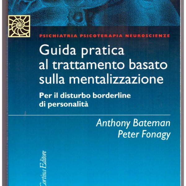 GUIDA PRATICA AL TRATTAMENTO BASATO SULLA MENTALIZZAZIONE. Per il disturbo borderline di personalitร .