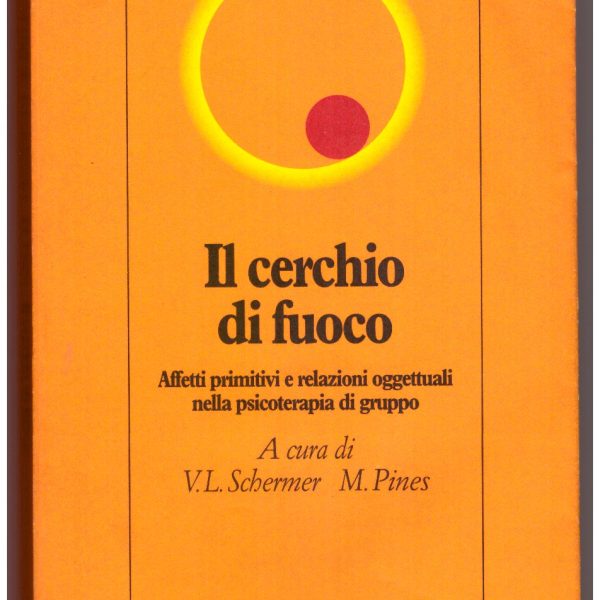 IL CERCHIO DI FUOCO. Affetti primitivi e relazioni oggettuali nella psicoterapia di gruppo.