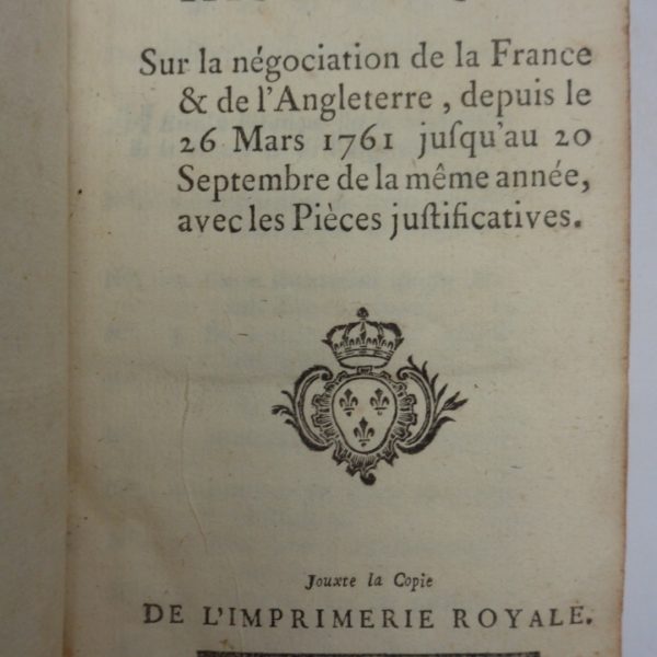 Memoire historique Sur la negociation de la France & de l'Angleterre, depuis le 26 Mars 1761 jusq'au 20 Septembre de la meme annรฉe, avec les Pieces justificatives.