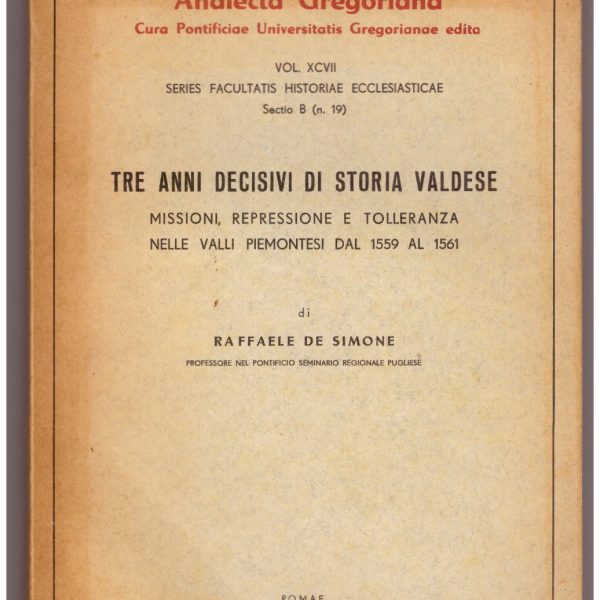 TRE ANNI DECISIVI DI STORIA VALDESE. Missioni, repressione e tolleranza nelle valli piemontesi dal 1559 al 1561.