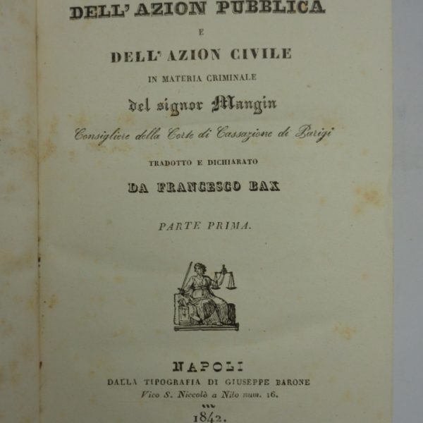 TRATTATO DELL'AZION PUBBLICA E DELL'AZION CIVILE IN MATERIA CRIMINALE. Tradotto e dichiarato da Francesco Bax.