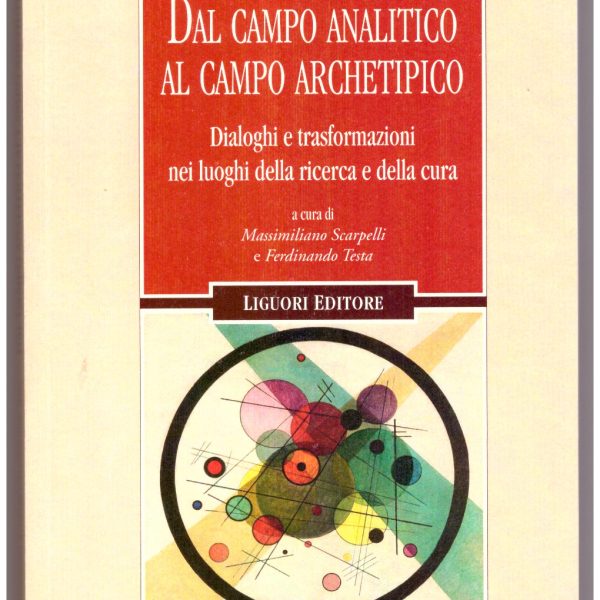 DAL CAMPO ANALITICO AL CAMPO ARCHETIPICO. Dialoghi e trasformazioni nei luoghi della ricerca e della cura.