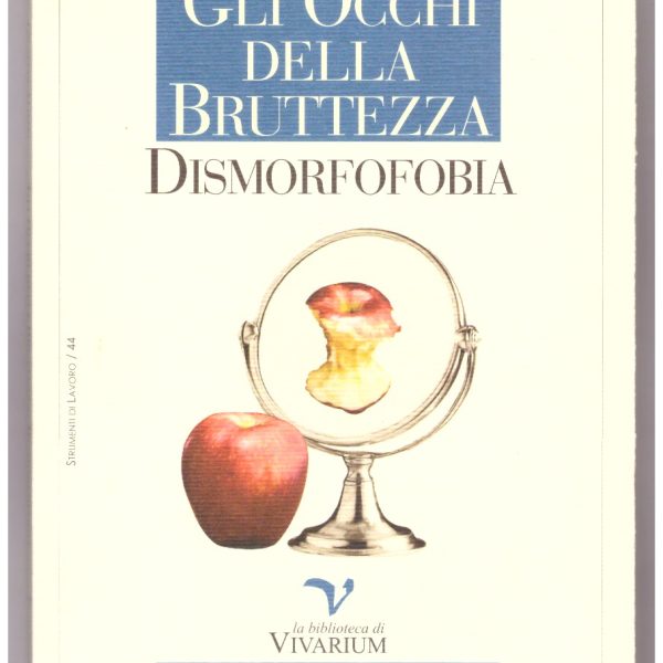 GLI OCCHI DELLA BRUTTEZZA. DISMORFOFOBIA. Senso estetico e percezione distorta del proprio corpo.