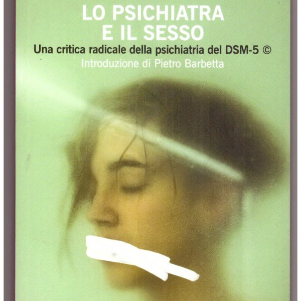 LO PSICHIATRA E IL SESSO. Una critica radicale della psichiatria del DSM-5.