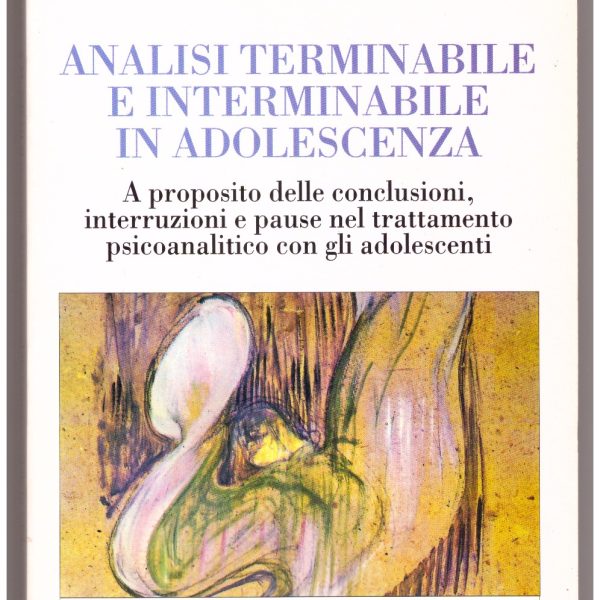 ANALISI TERMINABILE E INTERMINABILE IN ADOLESCENZA. A proposito delle conclusioni, interruzioni e pause nel trattamento psicoanalitico con gli adolescenti.