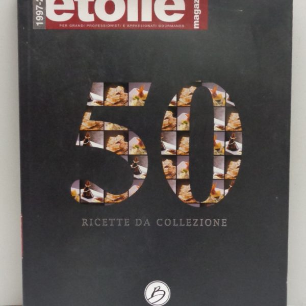 50 RICETTE DA COLLEZIONE. L'Etoile Magazine 1997-2007. Volume 1 (pasticceria).