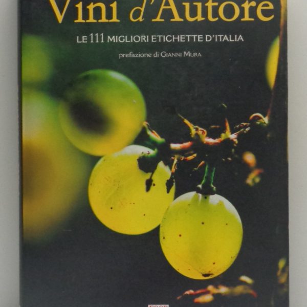 VINI D'AUTORE. Le 111 migliori etichette d'Italia.