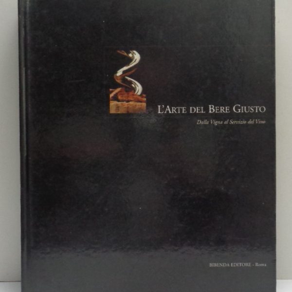 L'ARTE DEL BERE GIUSTO. Dalla Vigna al Servizio del Vino.